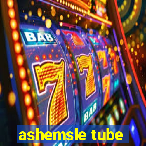 ashemsle tube